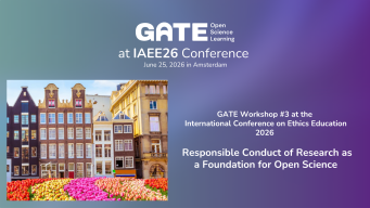 GATE Workshop #3 - Responsible Conduct of Research as  a Foundation for Open Science: Shaping Responsible Research Professionals with GATE